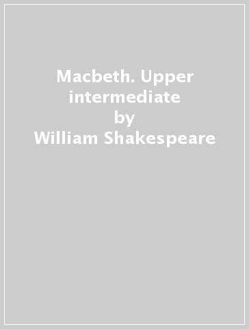 Macbeth. Upper intermediate - William Shakespeare