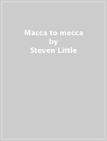 Macca to mecca - Steven Little