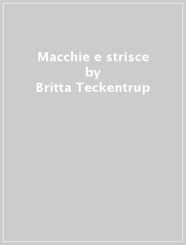 Macchie e strisce - Jenny Broom - Britta Teckentrup