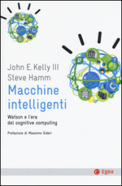 Macchine intelligenti. Watson e l era del cognitive computing