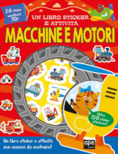 Macchine e motori. Un libro sticker e attività. Ediz. a colori