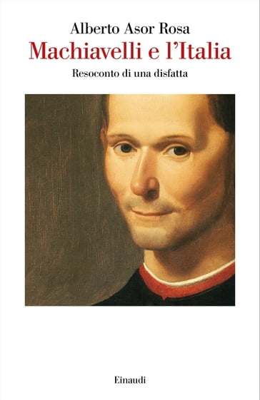 Machiavelli e l'Italia - Alberto Asor Rosa