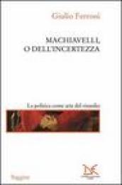 Machiavelli, o dell incertezza