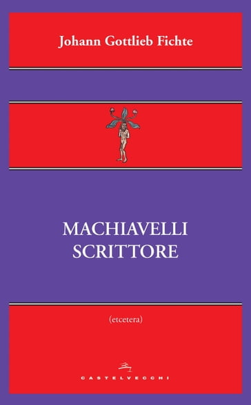 Machiavelli scrittore - Johann Gottlieb Fichte