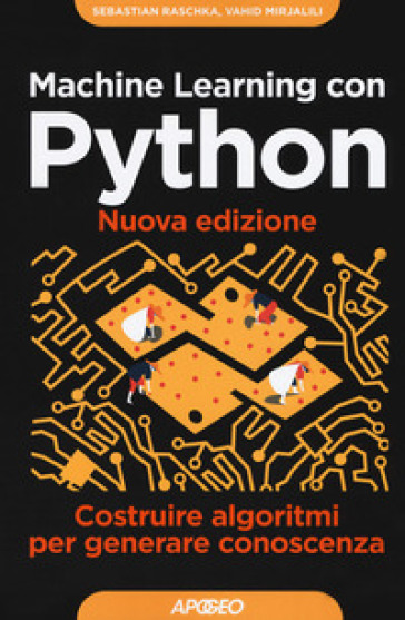 Machine learning con Python. Costruire algoritmi per generare conoscenza - Vahid Mirjalili - Sebastian Raschka