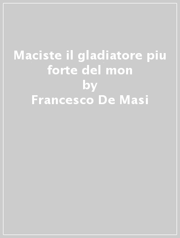 Maciste il gladiatore piu  forte del mon - Francesco De Masi