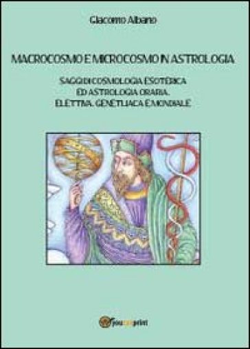 Macrocosmo e microcosmo in astrologia - Giacomo Albano