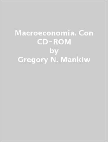 Macroeconomia. Con CD-ROM - Gregory N. Mankiw