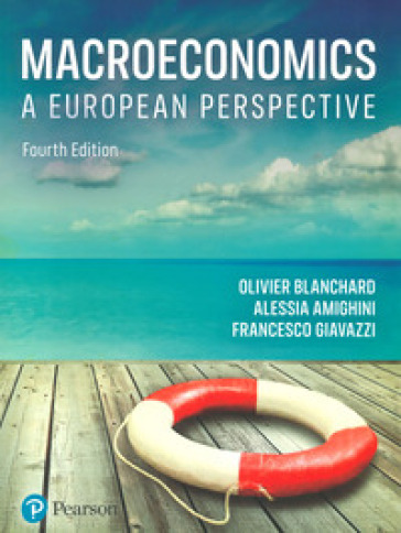 Macroeconomics. A european perspective - Olivier J. Blanchard - Alessia Amighini - Francesco Giavazzi