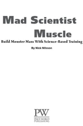 Mad Scientist Muscle: Build   Monster   Mass With Science-Based Training