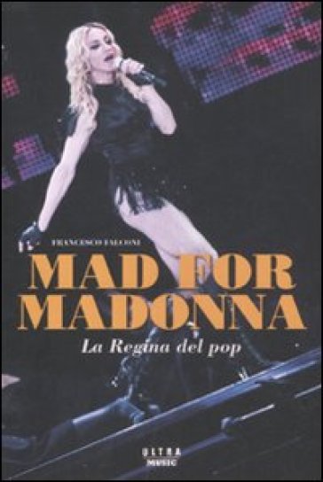 Mad for Madonna. La regina del pop - Francesco Falconi