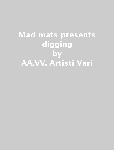 Mad mats presents digging - AA.VV. Artisti Vari