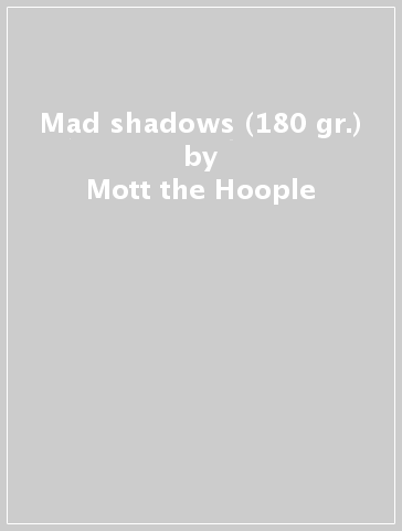 Mad shadows (180 gr.) - Mott the Hoople