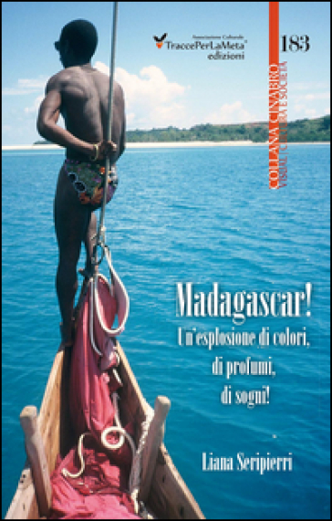 Madagascar! Un'esplosione di colori, di profumi, di sogni! - Liana Seripierri