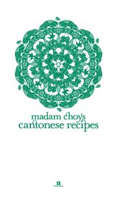 Madam Choy s Cantonese Recipes