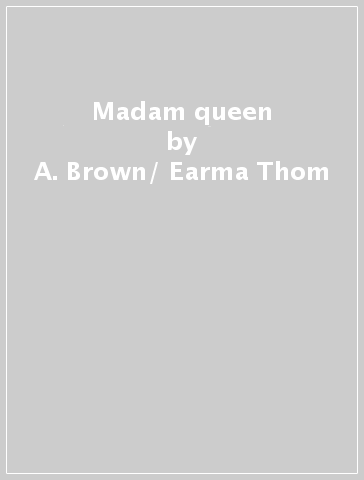 Madam queen - A. Brown/ Earma Thom