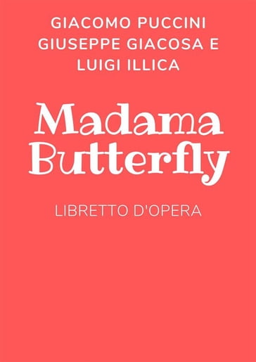 Madama Butterfly - Giacomo Puccini - Giuseppe Giacosa - Luigi Illica