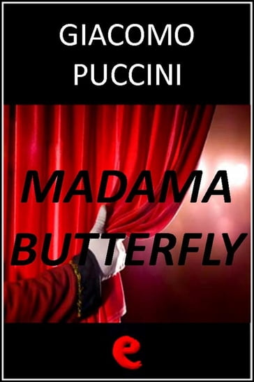 Madama Butterfly - Giacomo Puccini - Giuseppe Giacosa - Luigi Illica