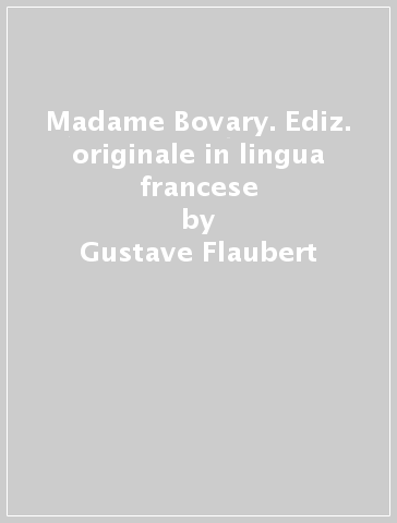 Madame Bovary. Ediz. originale in lingua francese - Gustave Flaubert