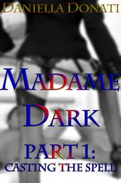Madame Dark Part 1: Casting The Spell