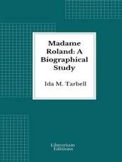 Madame Roland: A Biographical Study