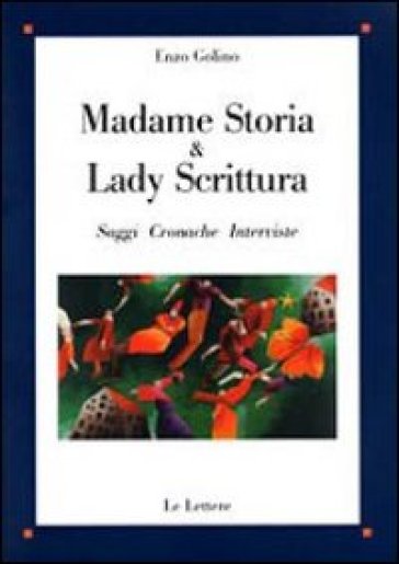 Madame Storia & Lady Scrittura. Saggi cronache interviste - Enzo Golino