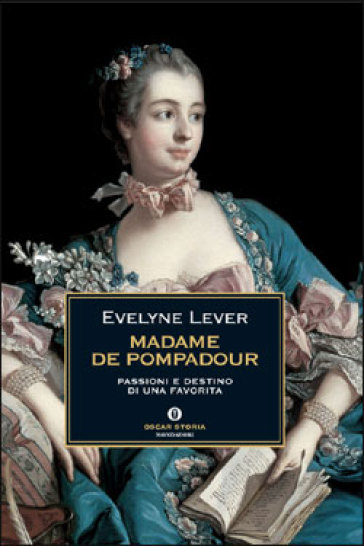Madame de Pompadour. Passioni e destino di una favorita