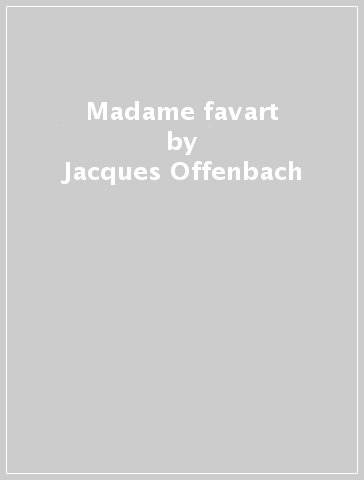 Madame favart - Jacques Offenbach