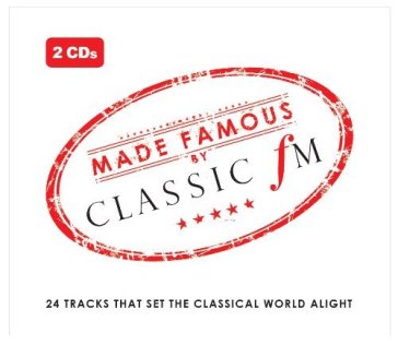 Made famous by classic fm - AA.VV. Artisti Vari