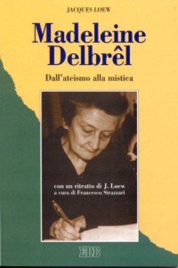 Madeleine Delbrel. Dall'ateismo alla mistica - Jacques Loew