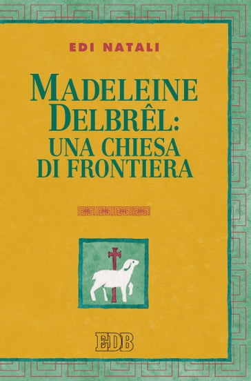 Madeleine Delbrel: una chiesa di frontiera - Edi Natali - Giorgio Mazzanti