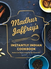 Madhur Jaffrey s Instantly Indian Cookbook