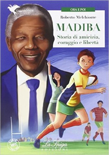 Madiba. Storie di amicizia, coraggio e libertà - Roberto Melchiorre