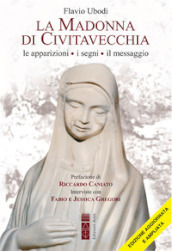 La Madonna di Civitavecchia. Lacrime e messaggi. Nuova ediz.