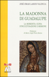 La Madonna di Guadalupe. La Morenita: icona d