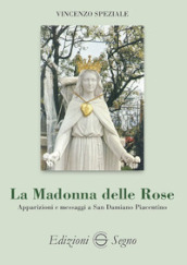 La Madonna delle Rose. Apparizioni e messaggi a San Damiano Piacentino