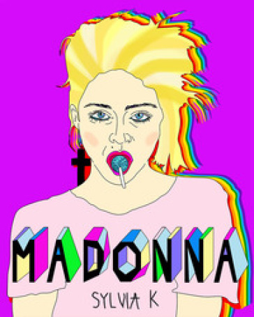 Madonna. Vita di Madonna - Sylvia K