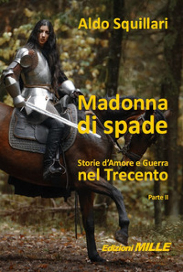 Madonna di spade. Storie d'amore e guerra nel Trecento. 2. - Aldo Squillari