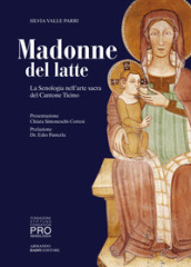 Madonne del latte. La Senologia nell arte sacra del Cantone Ticino