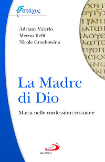 La Madre di Dio. Maria nelle confessioni cristiane - Kelli Mervat - Adriana Valerio - Nicole Grochowina