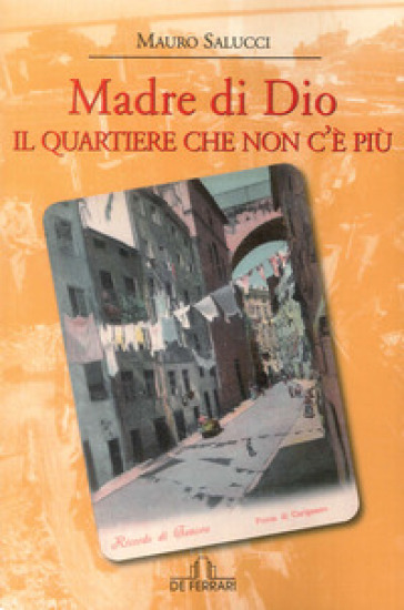 Madre di Dio. Il quartiere che non c'è più - Mauro Salucci