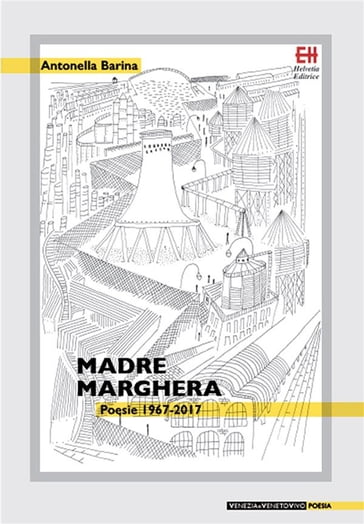 Madre Marghera. Poesie 1967-2017 - Antonella Barina