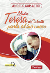 Madre Teresa di Calcutta parla al tuo cuore