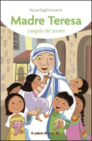Madre Teresa. L'angelo dei poveri - Fulvia Degl