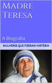 Madre Teresa de Calcutá - A Biografia