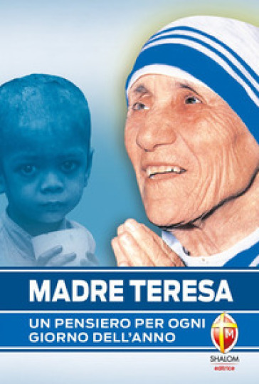 Madre Teresa. Un pensiero per ogni giorno dell'anno - Teresa di Calcutta (santa)