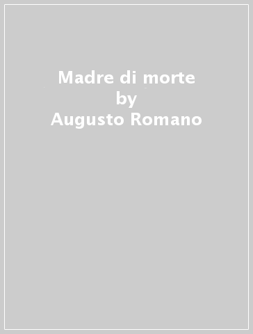 Madre di morte - Augusto Romano