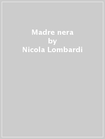 Madre nera - Nicola Lombardi