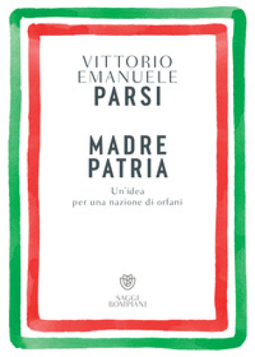 Madre patria. Un'idea per una nazione di orfani - Vittorio Emanuele Parsi