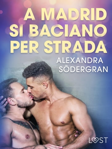 A Madrid si baciano per strada - Breve racconto erotico - Alexandra Sodergran
